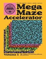 Mega Maze Accelerator (Volume 1): 106+ fun maze puzzles for kids 8-12, teens, adults and seniors. Great brain activity for stress relief, mental agility and flow state. Includes solutions.