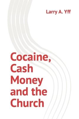 Cocaine, Cash Money and the Church - Larry a Yff - cover