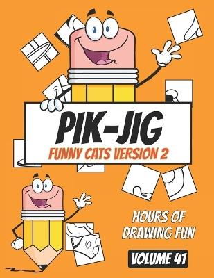 Unleash Your Creative Spark with PIK-JIG: The Ultimate Pen and Ink Drawing Gift for Teens - Funny Cats Edition: Elevate Your Drawing Skills with PIK-JIG: A Teen Drawing Adventure - Pik - Jig - cover