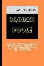 Jordan Poole: Beyond the Buzzer: From Milwaukee's Courts to Clutch Moments in the NBA Spotlight