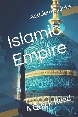 Islamic Empire: A Quick Read - Brooke Bonham,Allison Bonham,Academic Links - cover