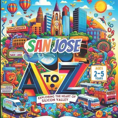 San Jose A to Z: Exploring the Heart of Silicon Valley - cover