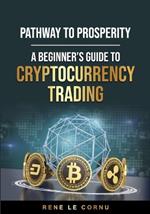 Pathway to Prosperity: A Beginner's Guide to Cryptocurrency Trading