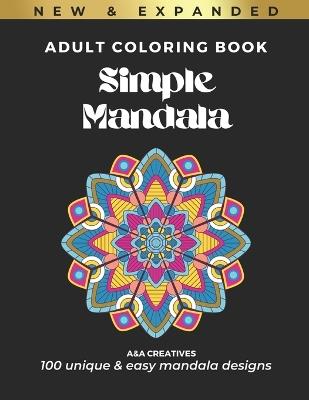 #1 Stress Relief Easy Mandala Coloring Book for Adults [Expanded] Edition: 100 Unique and Simple Mandala Designs for Relaxation, Anxiety, and Mindfulness - A&a Creatives - cover