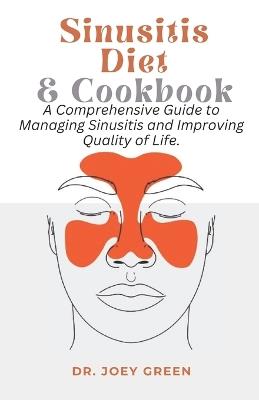 Sinusitis Diet and Cookbook: A Comprehensive Guide to Managing Sinusitis and Improving Quality of Life. - Joey Green Green - cover