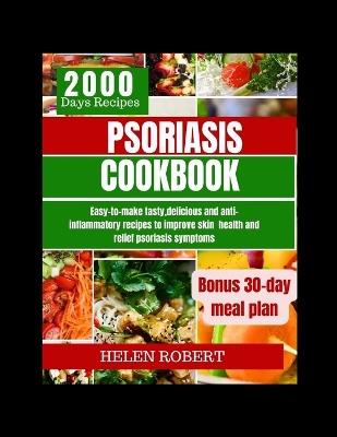 Psoriasis Cookbook: Easy-to-make tasty, delicious and anti-inflammatory recipes to improve skin health and relief psoriasis symptoms. - Helen Robert - cover