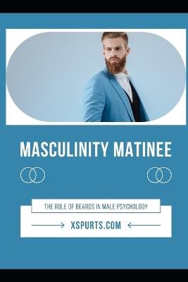 Masculinity Matinee: The Role of Beards in Male Psychology - Mia R Wellington - cover