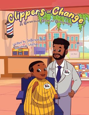 Clippers of Change: A Barbershop Guide to Government - Jefferson Noel - cover