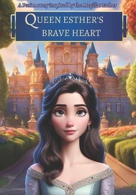 Queen Esther's Brave Heart: A Purim story inspired by the Megillat Esther (Book of Esther) - Ruth Cohen - cover