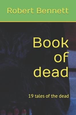 Book of dead: 19 tales of the dead - Robert Paul Bennett - cover