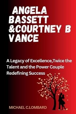 Angela Bassett &Courtney B Vance: A Legacy of Excellence, Twice the Talent and the Power Couple Redefining Success - Michael C Lombard - cover