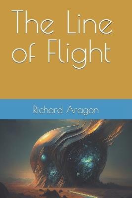 The Line of Flight - Richard Anthony Aragon - cover