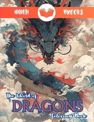 The World of Dragons: A Mindfulness and Anti-Stress Coloring (Anxiety Coloring Book): Beautiful fantasy dragon scenes - Annie Brooks - cover