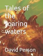 Tales of the roaring waters