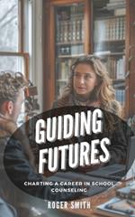 Guiding Futures: Charting a Career in School Counseling