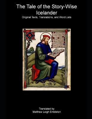 The Tale of the Story-Wise Icelander: Original Texts, Translations, and Word Lists - Matthew Leigh Embleton,Anonymous - cover