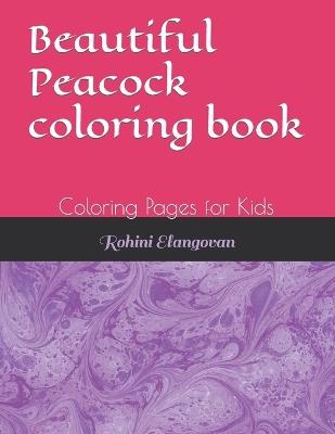 Beautiful Peacock coloring book: Coloring Pages for Kids - Rohini Elangovan - cover