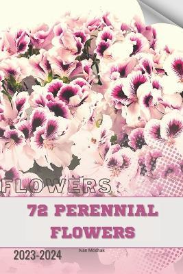 72 Perennial Flowers: Become flowers expert - Ivan Moshak - cover