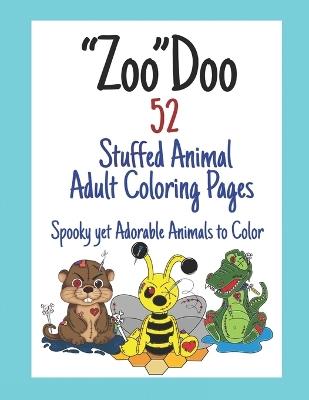 "Zoo"Doo 52 Stuffed Animal Adult Coloring Pages: Spooky yet Adorable Animals to Color - Katherine Kinkead - cover