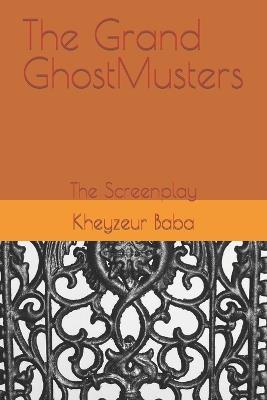 The Grand GhostMusters: The Screenplay - Kheyzeur Baba - cover