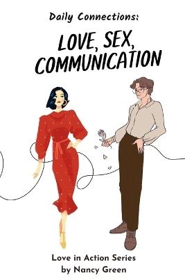 Love, Sex and Communication: Daily Connections for Couples: Couples Reflecting for Stronger Relationships - Nancy Green - cover