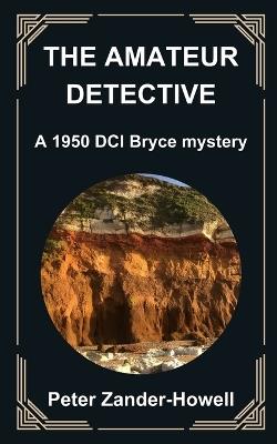The Amateur Detective: A 1950 Philip Bryce mystery - Peter Zander-Howell - cover