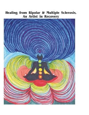 Recovering From Bipolar and Multiple Sclerosis an Artist in Recovery - Patricia Nosanchuk - cover