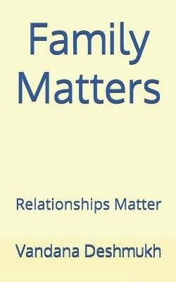 Family Matters: Relationships Matter - Vandana Deshmukh - cover