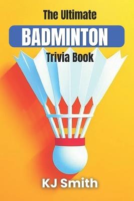 The Ultimate Badminton Trivia Book - Katie Smith - cover