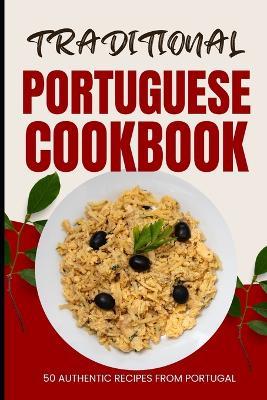 Traditional Portuguese Cookbook: 50 Authentic Recipes from Portugal - Ava Baker - cover