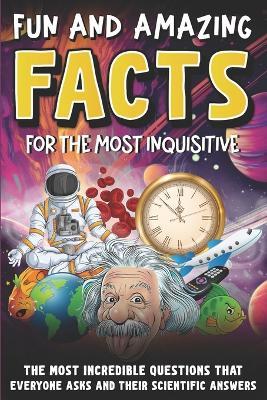 Intriguing and Fun Facts for the Curious: Incredible Questions about Earth and Space, People and Animals, and Scientific Answers! - Stephen Haig - cover