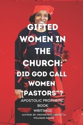 Gifted Women in the Church: Did God Call Women "Pastors"? - Ernnetta W Adger - cover