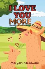 I Love You More: Embrace every emotion with this gift of poetic love affirmations from parent to child. Suitable for all ages.