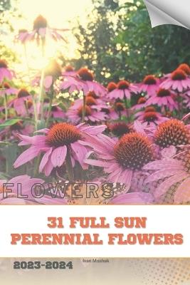 31 Full Sun Perennial Flowers: Become flowers expert - Ivan Moshak - cover