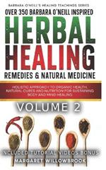 Over 350 Barbara O'Neill Inspired Herbal Healing Remedies & Medicine Volume 2: Holistic Approach to Organic Health Natural Cures and Nutrition for Sustaining Body and Mind Healing All Kinds of Disease