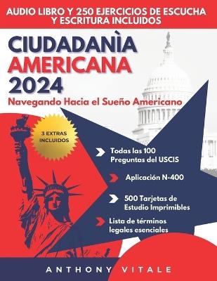 Ciudadan?a Americana 2024: Navegando Hacia el Sue?o Americano: Gu?a Completa para la Ciudadan?a - Nueva edici?n: Tarjetas did?cticas y archivos de audio del Test Uscis para descargar - Anthony Vitale - cover