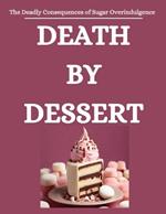 Death by Dessert: The Deadly Consequences of Sugar Overindulgence