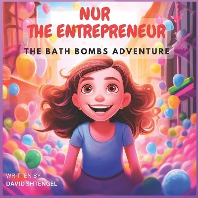 Nur The Entrepreneur: The Bath Bombs Adventure - David Shtengel - cover