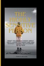 The Highly Sensitive Person: What you need to know about HSPs, Learn to understand and manage a strong relationship with them