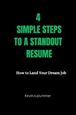 4 Simple Steps to a Standout Resume: Get Noticed by Employers