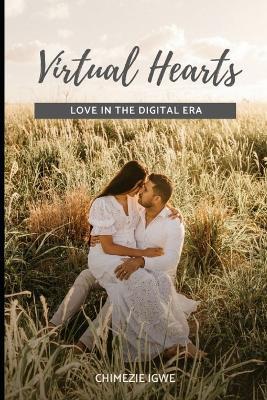 Virtual Hearts: Love in the Digital Era - Chimezie Igwe - cover