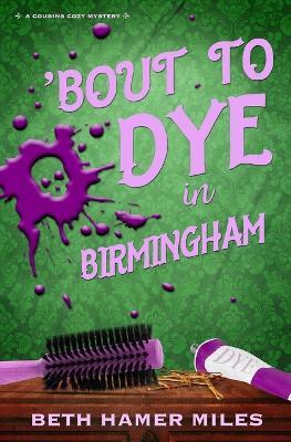 'Bout to Dye in Birmingham - Beth Hamer Miles - cover