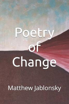 Poetry of Change - Matthew L Jablonsky - cover