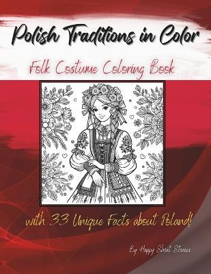 Polish Traditions in Color: Folk Costume Coloring Book with 33 Unique Facts about Poland! - Happy Short Stories - cover