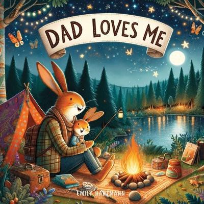 Dad Loves Me: A Children's Book About Dads and Kids of All Kinds - Emily Hartmann - cover