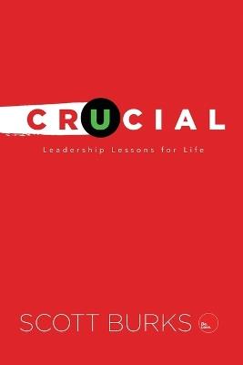 Crucial: Leadership Principles for Life - Scott Burks - cover