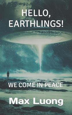 Hello, Earthlings! We Come in Peace - Max Luong - cover