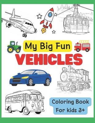 My Big Fun VEHICLES Coloring Book for kids 3+: 50 Big Images Vehicles, Truck, Car, Train and Bus with Names - Million Stars - cover