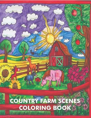 Country Farm Scenes Coloring Book: Charming Animals, Relaxing Landscapes and Delightful Farm Scenes, Farm Animals For Adults and Kids Relaxation - Jenny Sunderland - cover