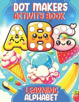 Dot Markers Activity Book ABC Learning Alphabet: Easy Guided Big Dots Fun Coloring with Paint Daubers for Toddlers 1-3 - Sarah Bonkowsky - cover